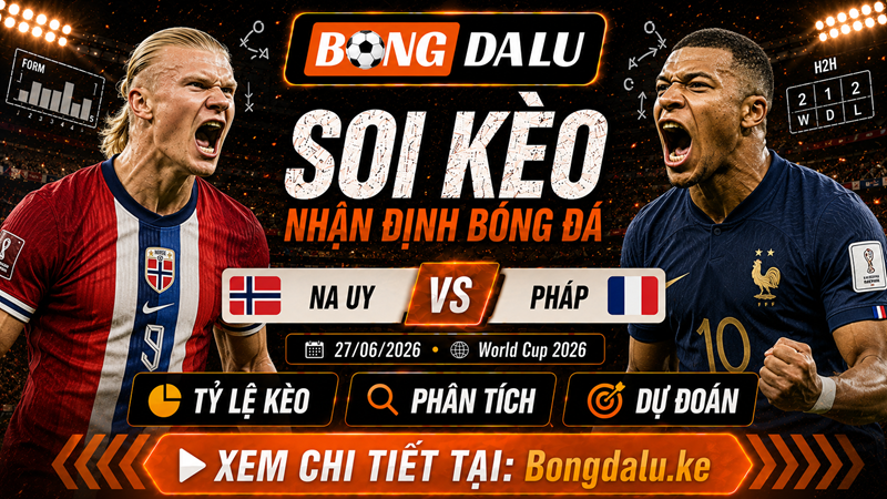 Lực lượng dự kiến trận Na Uy vs Pháp